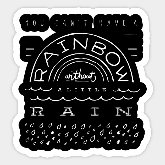 You can’t have a rainbow without a little rain Sticker by WordFandom